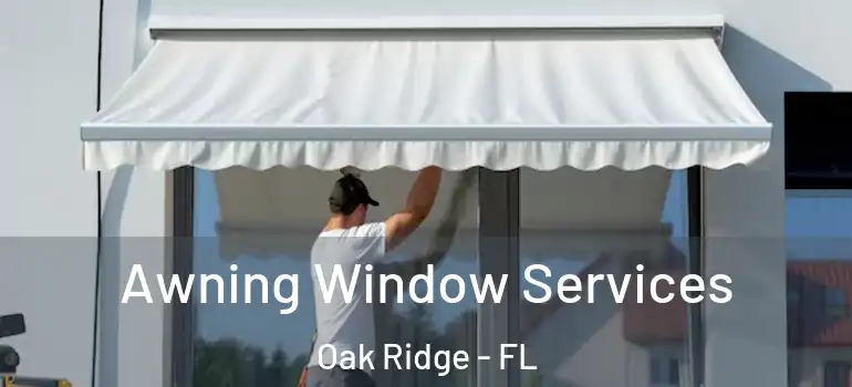 Awning Window Services Oak Ridge - FL