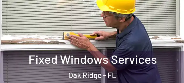 Fixed Windows Services Oak Ridge - FL