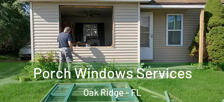 Porch Windows Services Oak Ridge - FL