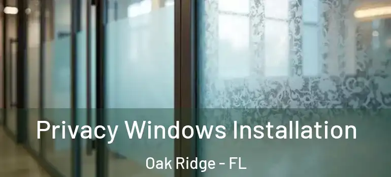Privacy Windows Installation Oak Ridge - FL