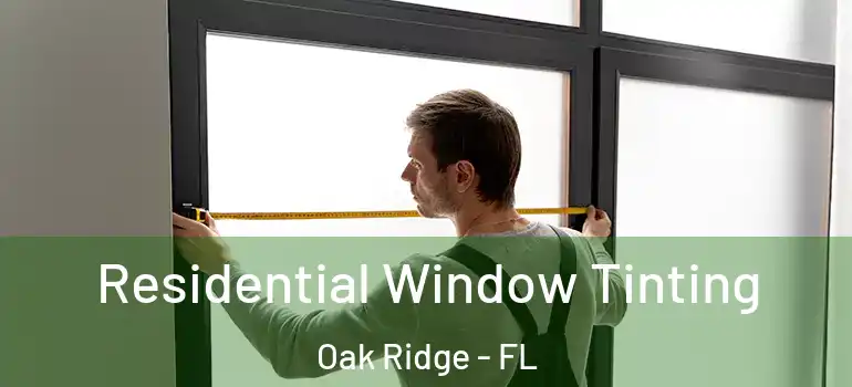 Residential Window Tinting Oak Ridge - FL