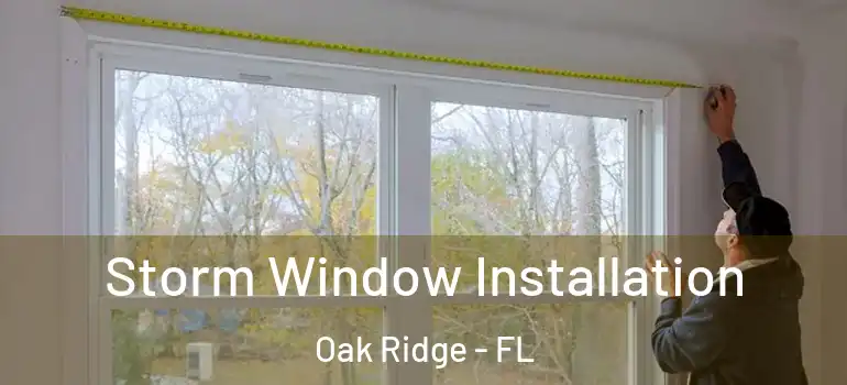 Storm Window Installation Oak Ridge - FL