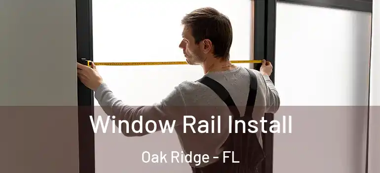 Window Rail Install Oak Ridge - FL